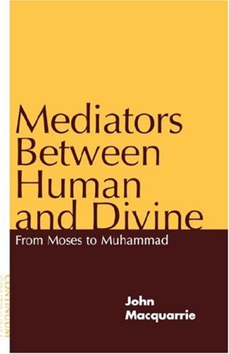 John MacQuarrie/Mediators Between Human and Divine@ From Moses to Muhammad