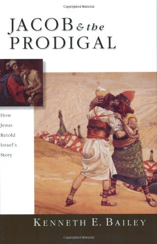 Kenneth E. Bailey/Jacob & the Prodigal@ How Jesus Retold Israel's Story