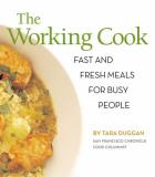 Tara Duggan The Working Cook Fast And Fresh Meals For Busy People 