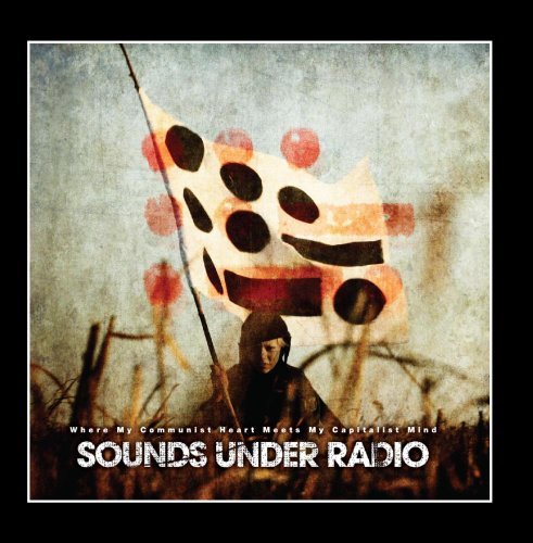 Sounds Under Radio/Where My Communist Heart