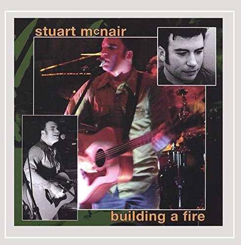 Stuart Mcnair/Building A Fire