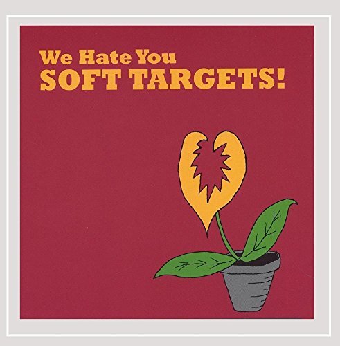 Soft Targets/We Hate You Soft Targets!