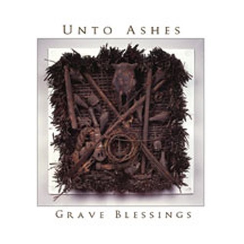 Unto Ashes Grave Blessings 
