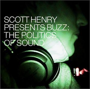 Scott Henry/Buzz: Politics Of Sound