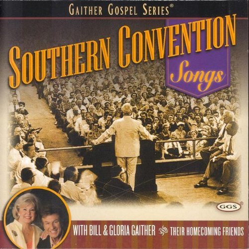Bill & Gloria Gaither/Southern Convention Songs