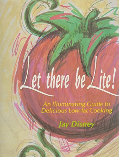 Jay Disney Let There Be Llte An Illuminating Guide To Delicious Low Fat Cookin 