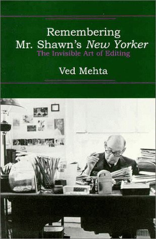 Ved Mehta/Remembering Mr. Shawn's New Yorker@The Invisible Art Of Editing
