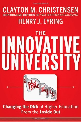 Clayton M. Christensen/The Innovative University@ Changing the DNA of Higher Education from the Ins