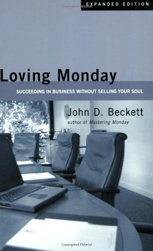John D. Beckett/Loving Monday@ Succeeding in Business Without Selling Your Soul@Expanded
