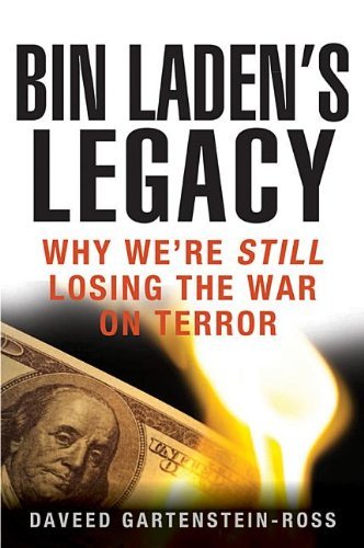Daveed Gartenstein-Ross/Bin Laden's Legacy@ Why We're Still Losing the War on Terror