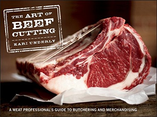 Kari Underly The Art Of Beef Cutting A Meat Professional's Guide To Butchering And Mer 
