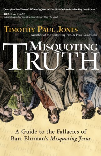 Timothy Paul Jones/Misquoting Truth@ A Guide to the Fallacies of Bart Ehrman's "Misquo