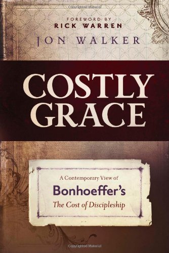 Jon Walker/Costly Grace@ A Contemporary View of Bonhoeffer's the Cost of D