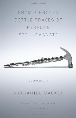 Nathaniel Mackey From A Broken Bottle Traces Of Perfume Still Emana 