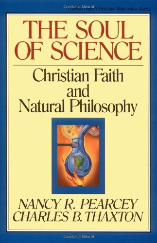 Nancy Pearcey The Soul Of Science 16 Christian Faith And Natural Philosophy 