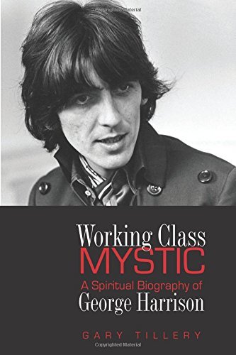 Gary Tillery/Working Class Mystic@ A Spiritual Biography of George Harrison