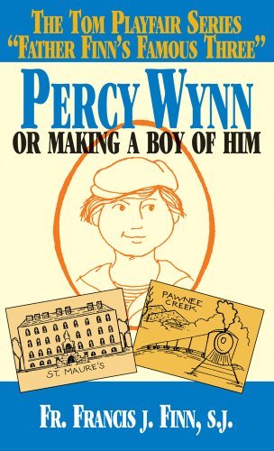 Francis J. Finn Percy Wynn Or Making A Boy Of Him 