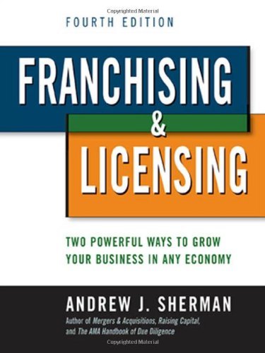 Andrew Sherman Franchising And Licensing Two Powerful Ways To Grow Your Business In Any Ec 0004 Edition; 