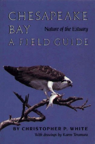 Christopher P. White Chesapeake Bay Nature Of The Estuary A Field Guide 