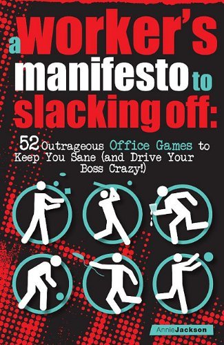 Annie Jackson/A Workers Manifesto To Slacking Off@52 Outrageous Office Games To Keep You Sane