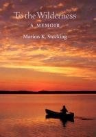 Marion Kingston Stocking To The Wilderness A Memoir 