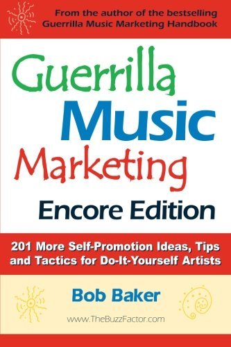 Bob Baker/Guerrilla Music Marketing,Encore Edition@201 More Self-Promotion Ideas,Tips & Tactics For@Encore