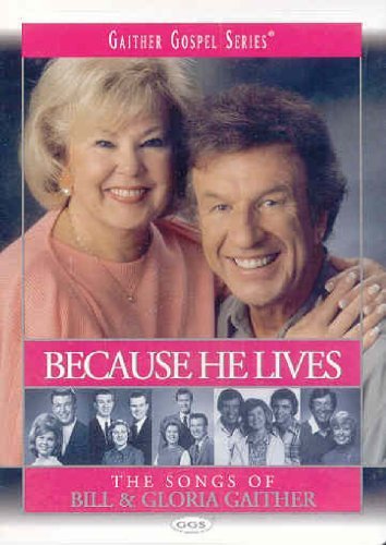 Bill & Gloria Gaither Because He Lives 