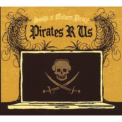 Pirates R Us/Songs Of Modern Piracy