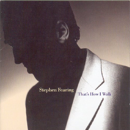 Stephen Fearing/That's How I Walk