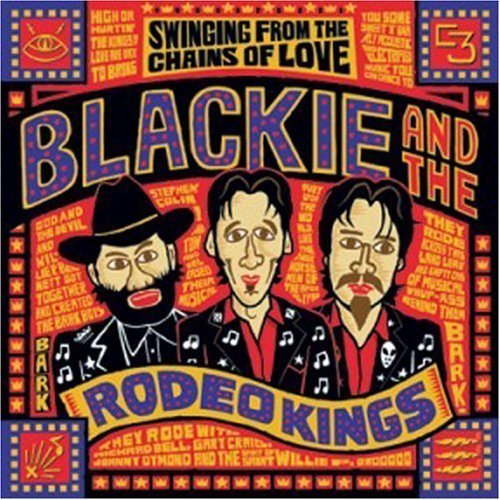 Blackie & The Rodeo Kings/Swinging From The Chains Of Lo