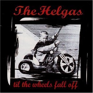 Helgas/Till The Wheels Fall Off