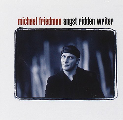 Michael Friedman/Angst Ridden Writer