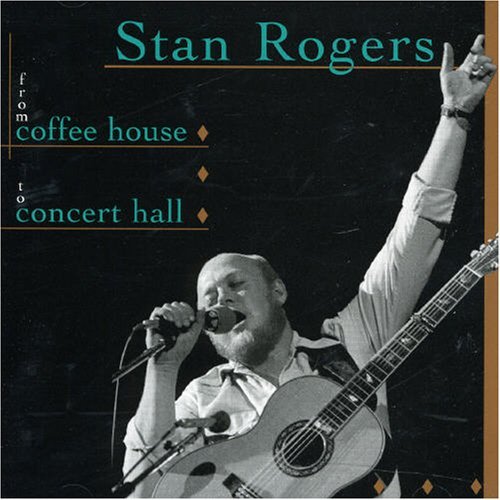 Stan Rogers/From Coffee House To Concert H