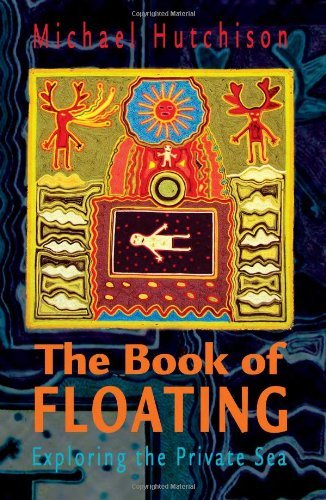 Michael Hutchison The Book Of Floating Exploring The Private Sea 