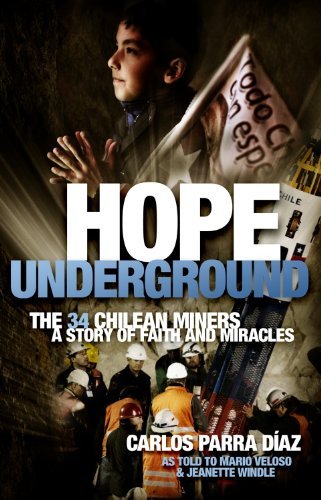 Carlos Parra Diaz Hope Underground The 34 Chilean Miners A Story Of Faith And Mirac 