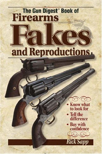 Rick Sapp Gun Digest Book Of Firearms Fakes And Reprodu The 