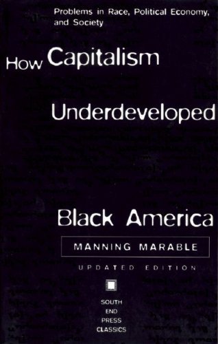 Manning Marable/How Capitalism Underdeveloped Black America@ Problems in Race, Political Economy, and Society@0002 EDITION;Updated