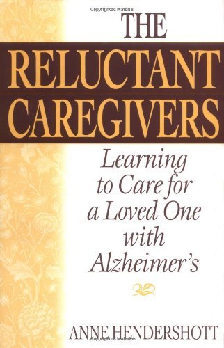 Anne B. Hendershott/The Reluctant Caregivers@ Learning to Care for a Loved One with Alzheimer's