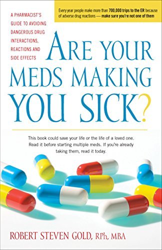 Robert S. Gold/Are Your Meds Making You Sick?@ A Pharmacist's Guide to Avoiding Dangerous Drug I