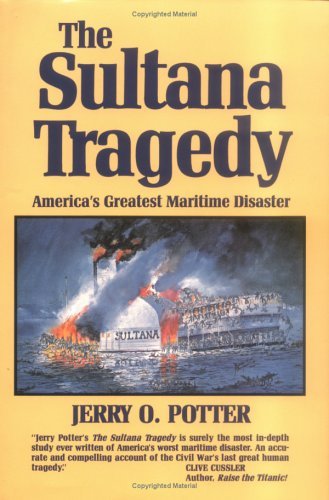 Jerry Potter/The Sultana Tragedy@ America's Greatest Maritime Disaster