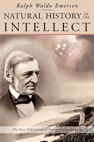 Ralph Waldo Emerson/Natural History of the Intellect@ The Last Lectures of Ralph Waldo Emerson
