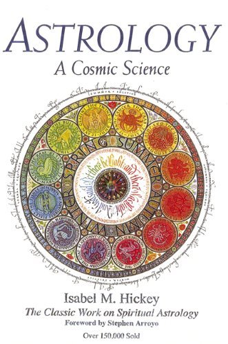 Isabel M. Hickey/Astrology@ A Cosmic Science: The Classic Work on Spiritual A@0004 EDITION;Revised
