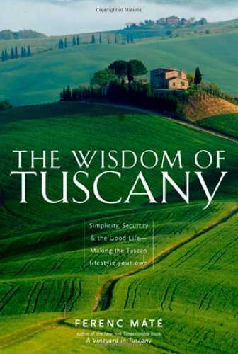 Ferenc M?t?/The Wisdom of Tuscany@ Simplicity, Security & the Good Life - Making the