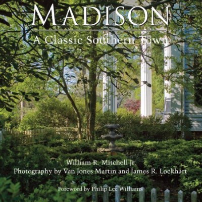 William R. Mitchell Madison A Classic Southern Town 