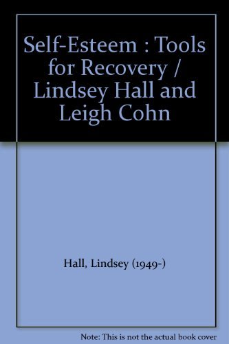 Lindsey Hall Self Esteem Tools For Recovery Self Esteem Is Both The Means To Recovery And The 