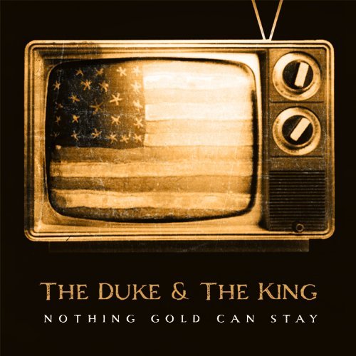 Duke & The King/Nothing Gold Can Stay