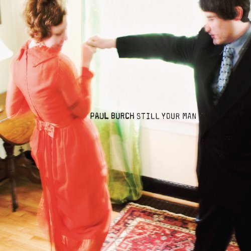 Paul Burch/Still Your Man