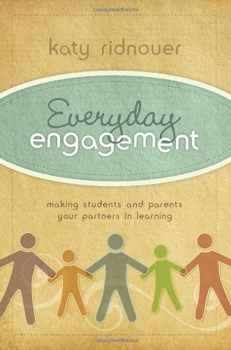 Katy Ridnouer Everyday Engagement Making Students And Parents Your Partners In Lear 