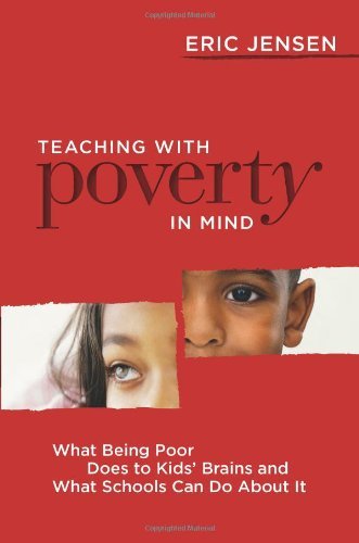 Eric Jensen/Teaching with Poverty in Mind@ What Being Poor Does to Kids' Brains and What Sch