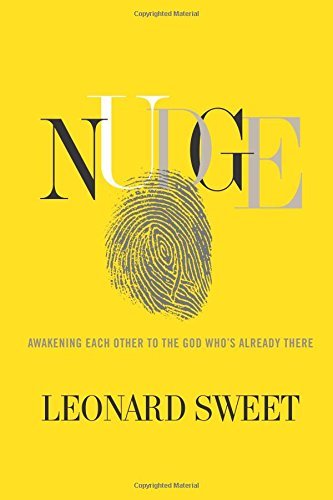 Leonard Sweet/Nudge@Awakening Each Other To The God Who's Already The